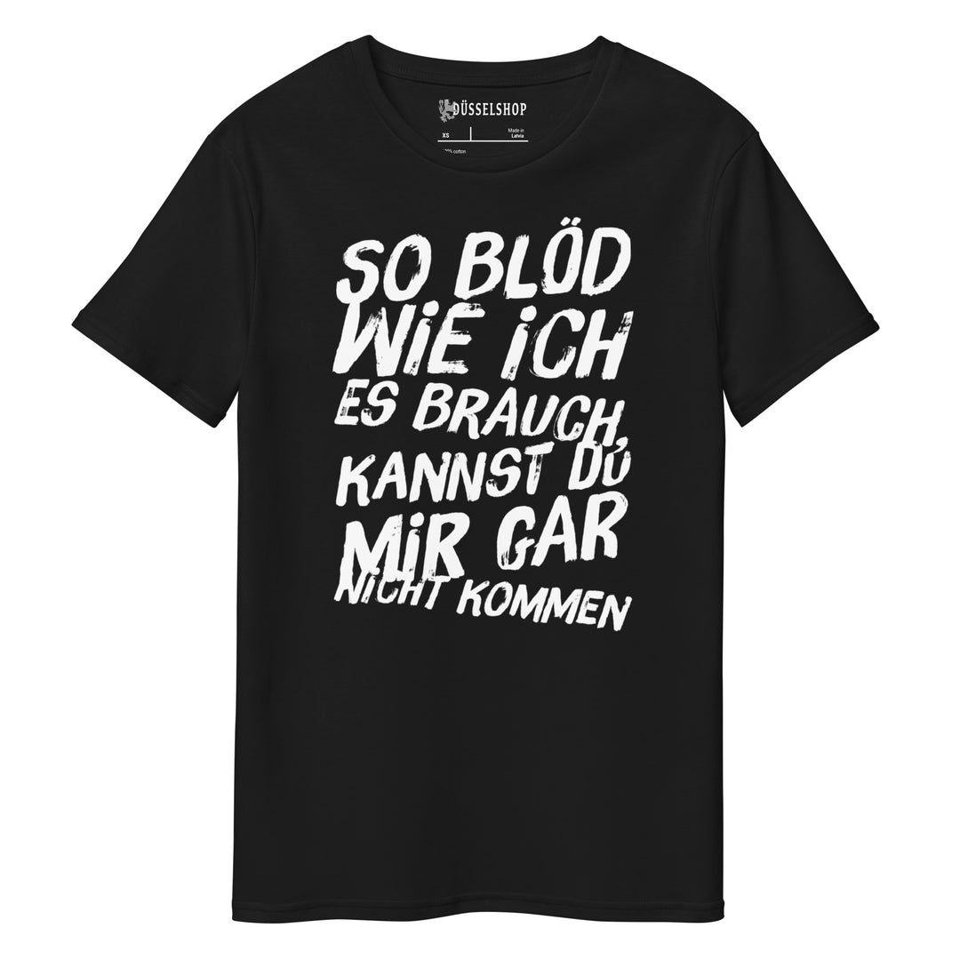 So blöd wie ich es brauch